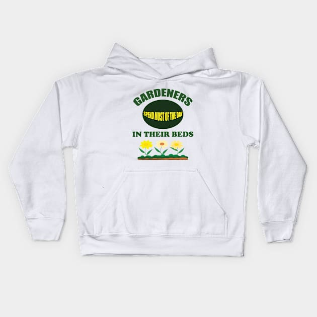 Gardening - Gardeners Spend Most Of The Day In Their Beds Kids Hoodie by Kudostees